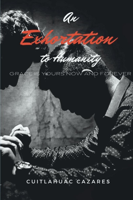 An Exhortation To Humanity: Grace is Yours - Now and Forever