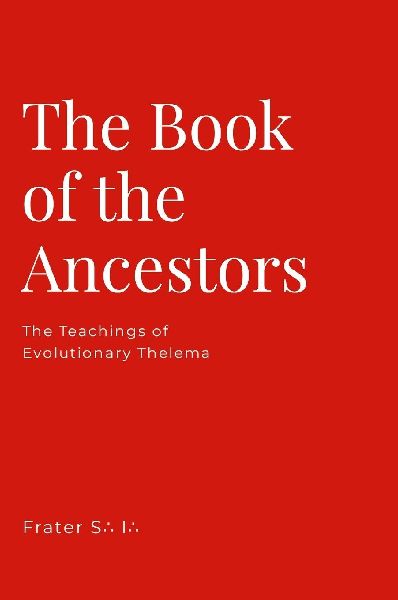 The Book of the Ancestors: The Teachings of Evolutionary Thelema