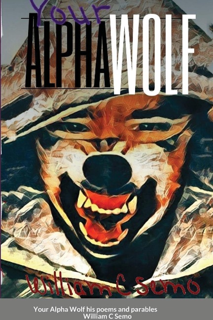 Your Alpha Wolf: his poems and parables