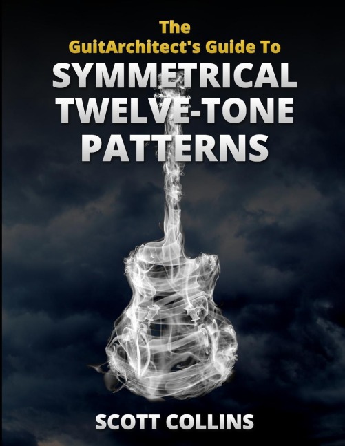 The GuitArchitects Guide To Symmetrical Twelve-Tone Patterns