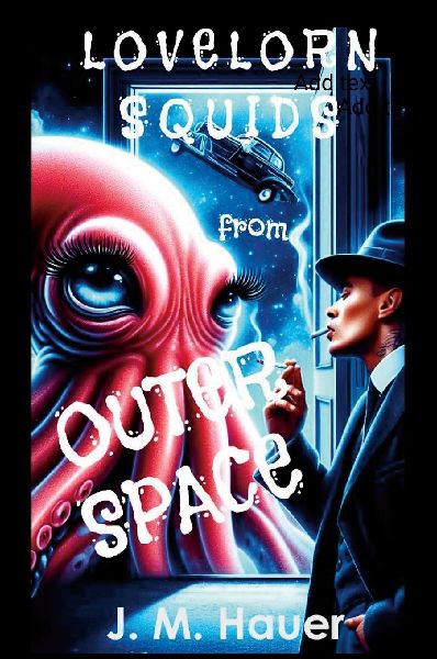Lovelorn Squids from Outer Space: A Curiously Tart and Tasteful Novel