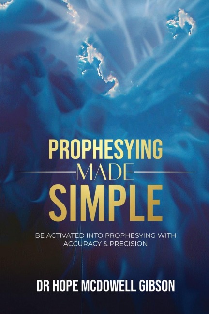 PROPHESYING MADE SIMPLE: Be Activated into Prophesying with Accuracy & Precision