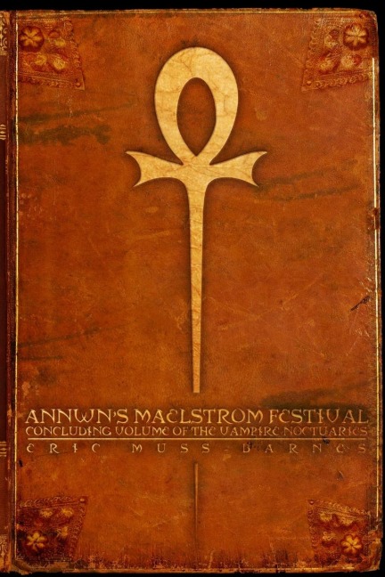 Annwns Maelstrom Festival: Concluding Volume Of The Vampire Noctuaries (Paperback)