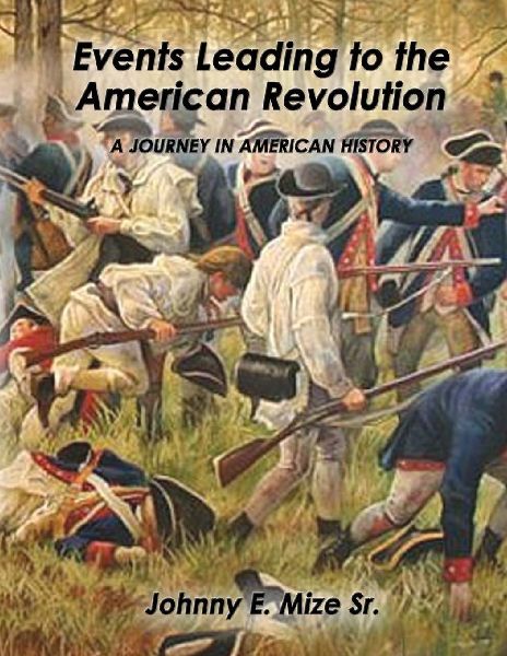 EVENTS LEADING UP TO THE AMERICAN REVOLUTION: A JOURNEY IN AMERICAN HISTORY