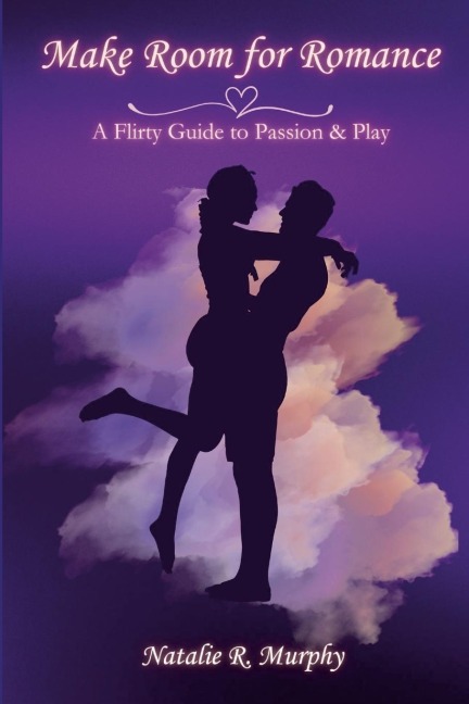 Make Room for Romance: A Flirty Guide to Passion & Play