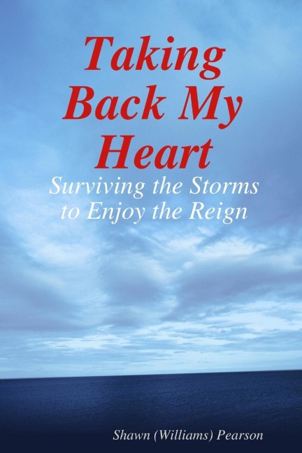Taking Back My Heart: Surviving the Storms to Enjoy the Reign