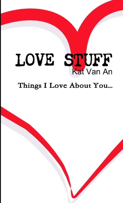 LOVE STUFF Things I Love About You....