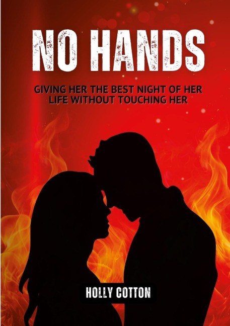 No Hands.: Giving Her the Best Night of Her Life Without Touching Her