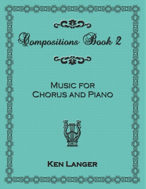 Compositions Book 2: Music For Chorus and Piano