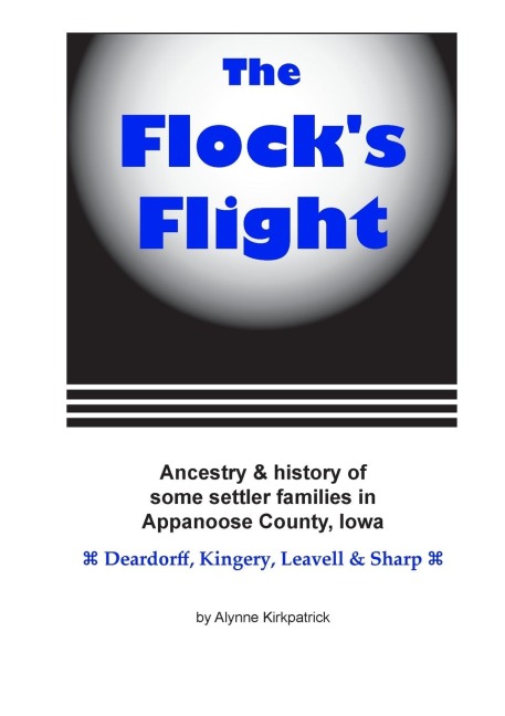 The Flocks Flight: Ancestry & history of some settler families in Appanoose County, Iowa : Deardorff, Kingery, Leavell & Sharp