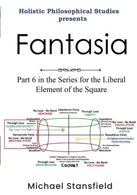 Holistic Philosophical Studies Presents Fantasia: Part 6 in the Series for the Liberal Element of the Square