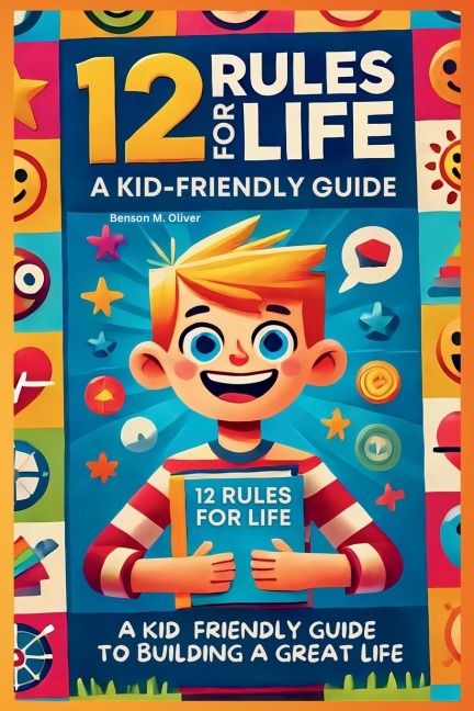 12 Rules for Life: A Kid-Friendly Guide to Build a Great Life