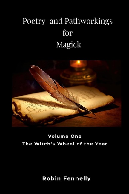 Poetry and Pathworkings for Magick: Vol. One: The Witchs Wheel of the Year