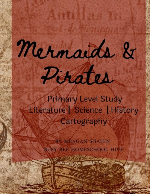Mermaids & Pirates Primary Level Study: Homeschool Primary Level Literature, Science, History, & Cartography