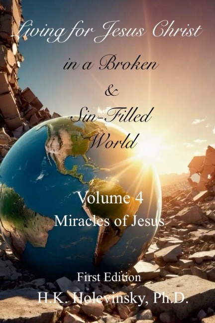 Living for Jesus Christ in a Broken and Sin-Filled World: Volume 4: Miracles