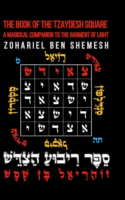 The Book of the Tzaydesh Square: A Magickal Companion to the Garment of Light