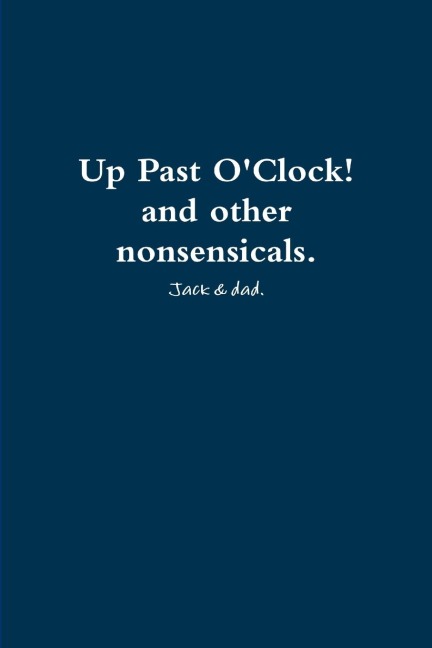Up Past OClock! and other nonsensicals.