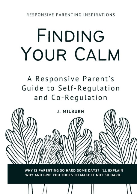 Finding Your Calm: A Responsive Parents Guide to Self-Regulation and Co-Regulation