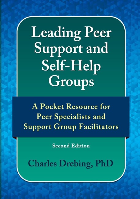 Leading Peer Support and Self-Help Groups: A Pocket Resource for Peer Support Specialists and Support Group Facilitators Second Edition