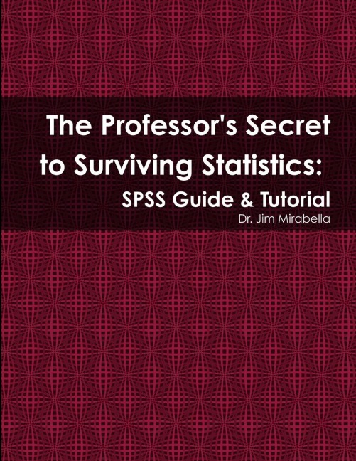 The Professors Secret to Surviving Statistics: SPSS Guide & Tutorial