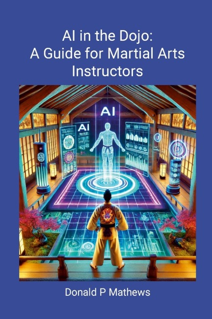 AI in the Dojo: A Guide for Martial Arts Instructors: A Guide for Martial Arts Instructors