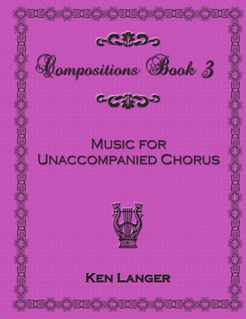 Compositions Book 3: Music for Unaccompanied Chorus