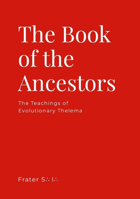 The Book of the Ancestors: The Teachings of Evolutionary Thelema