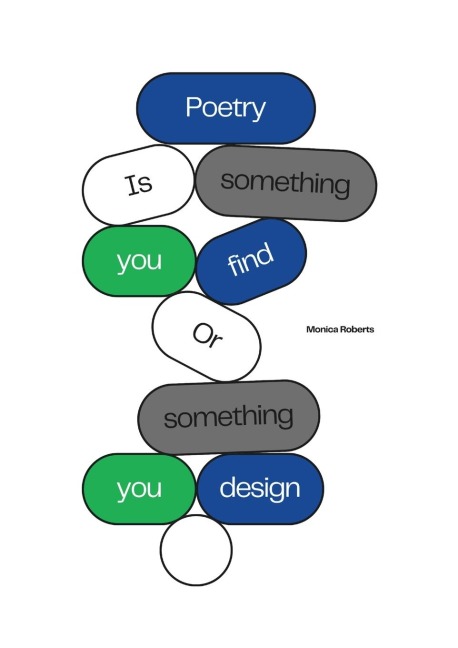 Poetry is something you find or something you design