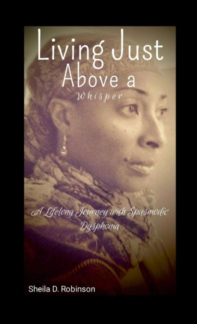 Living Just Above a Whisper: A Lifelong Journey with Spasmodic Dysphonia