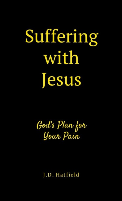 Suffering with Jesus: Gods Plan for Your Pain