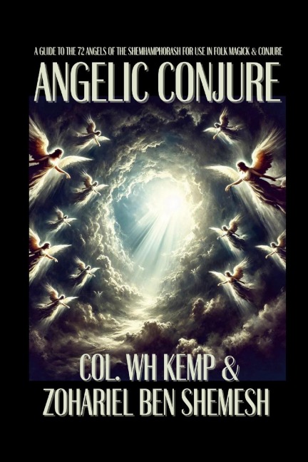 Angelic Conjure: A Guide to the 72 Angels of the Shemhamphorash for Use in Folk Magick & Conjure