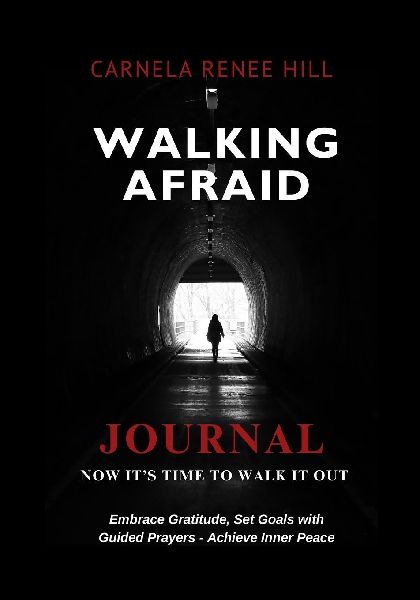 WALKING AFRAID JOURNAL: NOW ITS TIME TO WALK IT OUT