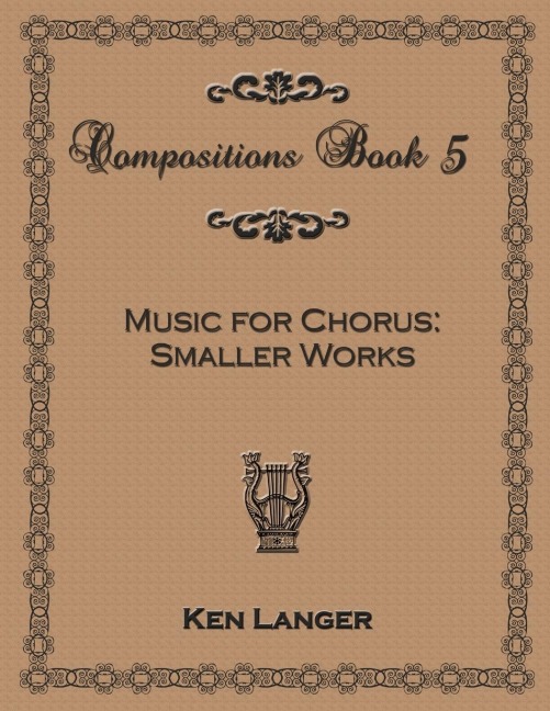 Compositions Book 5: Music for Chorus Smaller Works