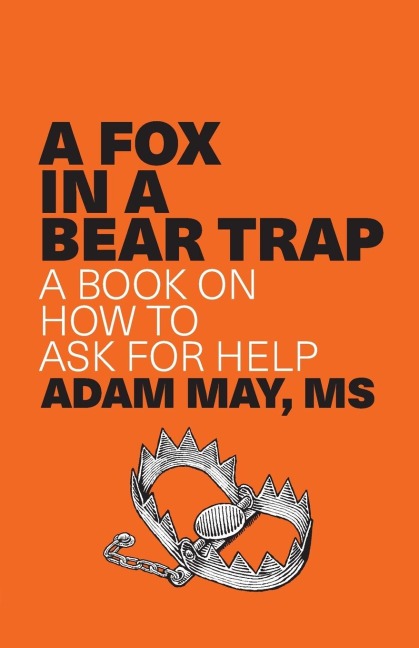 A FOX IN A BEAR TRAP: A BOOK ON HOW TO ASK FOR HELP