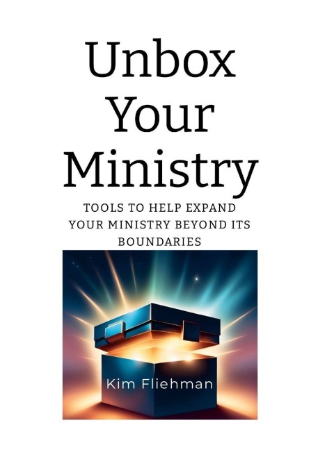 Unbox Your Ministry: Tools to Help Expand Your Ministry Beyond Its Boundaries