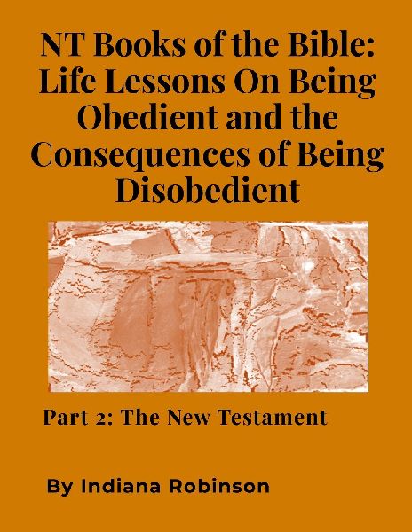 NT Books of the Bible: Life Lessons On Being Obedient and the Consequences of Being Disobedient: Part 2: The New Testament