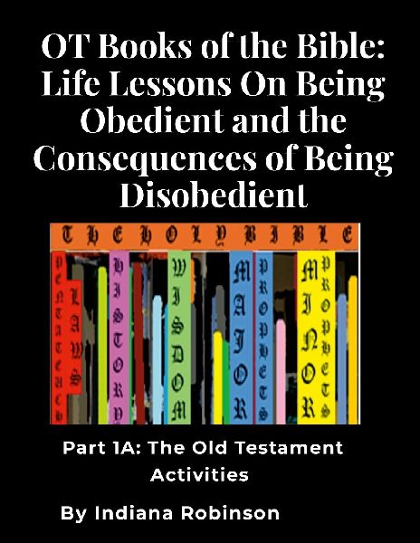 OT Books of the Bible: Life Lessons On Being Obedient and the Consequences of Being Disobedient: Part 1A: The Old Testament Activities