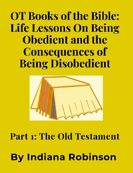 OT Books of the Bible: Life Lessons On Being Obedient and the Consequences of Being Disobedient: Part 1: The Old Testament