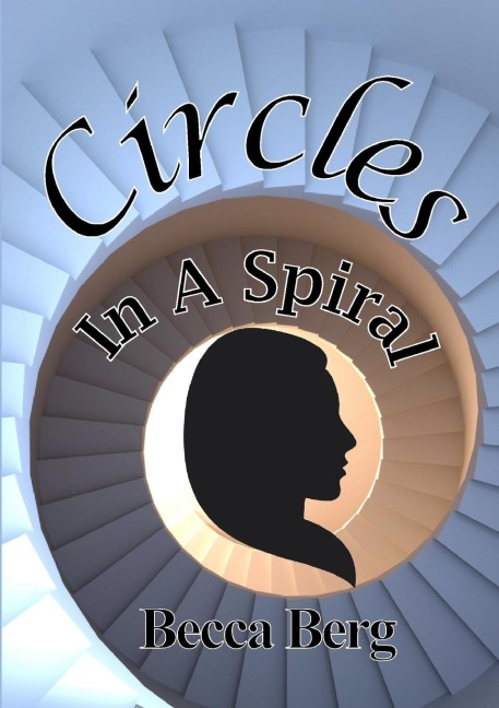 Circles In A Spiral: One Womans Quest for Passion, Fulfilment & Love