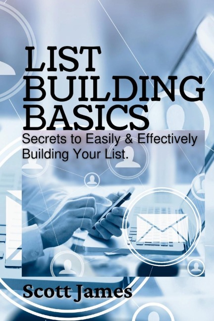 List Building Basics: Secrets To Easily & Effectively Build Your List