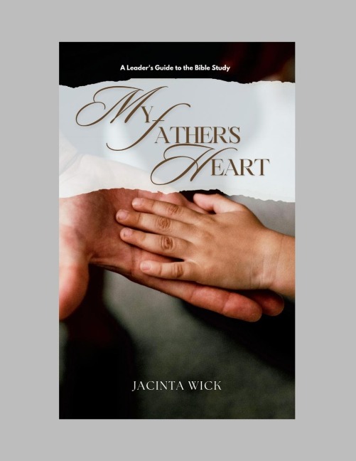 A Leader's Guide to My Father's Heart