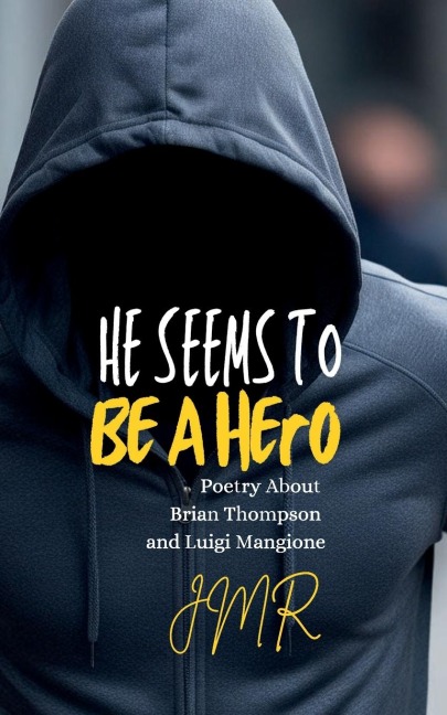 He Seems To Be A Hero: Poetry About Brian Thompson and Luigi Mangione