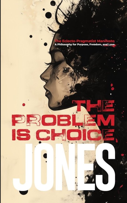 The Problem Is Choice: The Eclecto-Pragmatist Manifesto