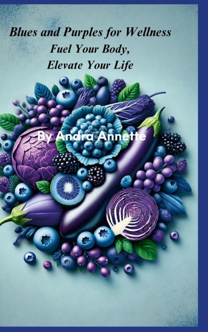 Blues and Purples for Wellness: Fuel Your Body, Elevate Your Life