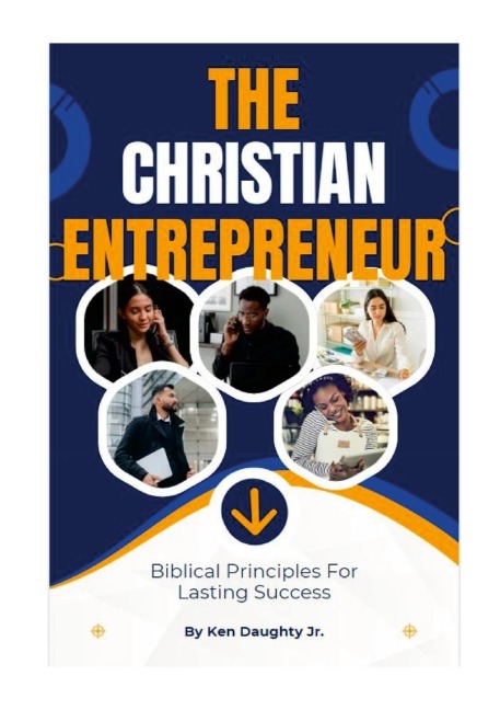 The Christian Entrepreneur: Biblical Principles For Lasting Success