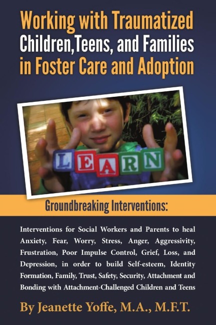 Groundbreaking Interventions: Working with Traumatized Children, Teens and Families in Foster Care and Adoption