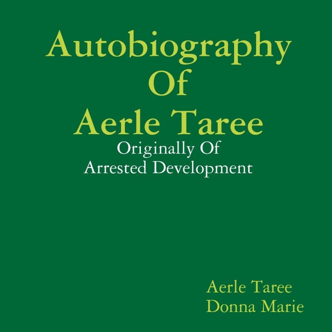 Autobiography of Aerle Taree: Originally of Arrested Development
