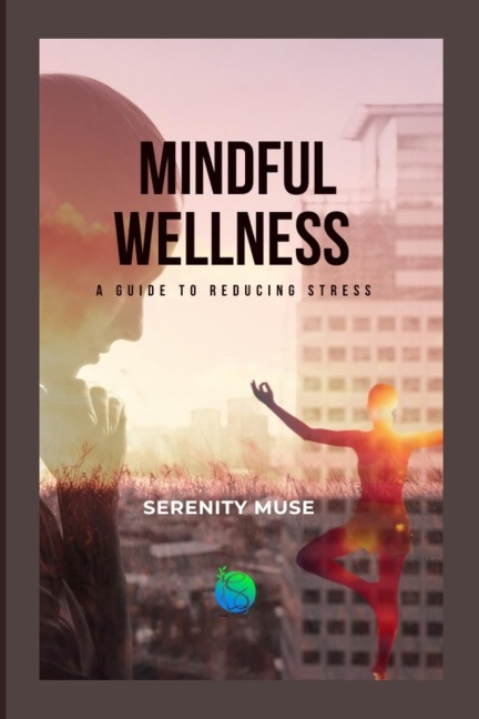 Mindful Wellness: A Guide to Reducing Stress