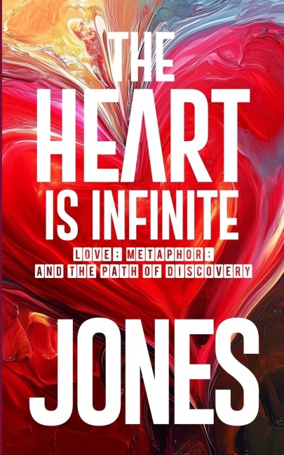 The Heart Is Infinite: Love, Metaphor, and the Path of Discovery