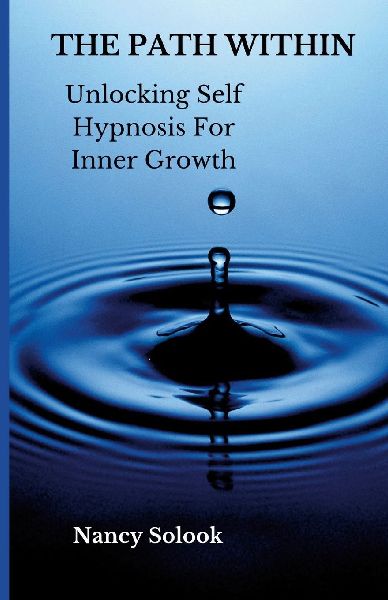The Path Within: Unlocking Self Hypnosis for Inner Growth